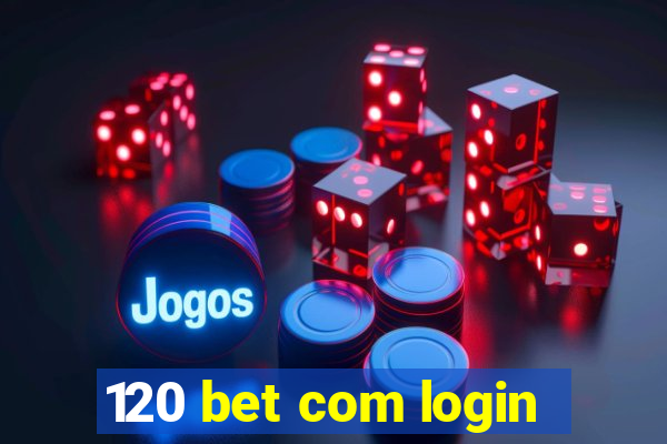 120 bet com login